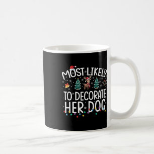 Most Likely To Decorate Her Dog Fun Family Christm Coffee Mug