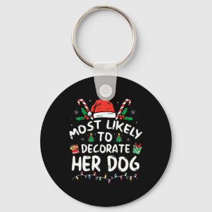 Most Likely To Decorate Her Dog Fun Family Christm Keychain
