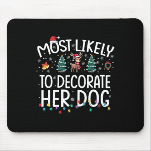 Most Likely To Decorate Her Dog Fun Family Christm Mouse Pad
