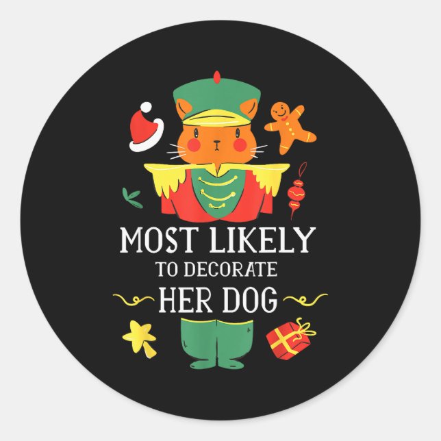 Most Likely To Decorate Her Dog Nutcracker Christm Classic Round Sticker (Front)