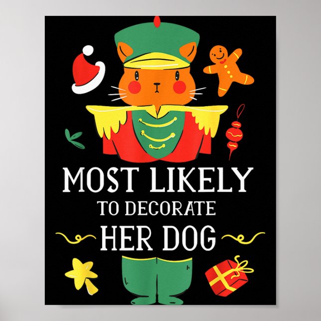 Most Likely To Decorate Her Dog Nutcracker Christm Poster (Front)
