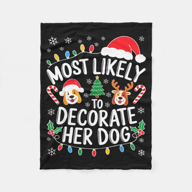 Most Likely To Decorate Her Dog Shirt Family Chris Fleece Blanket (Front)