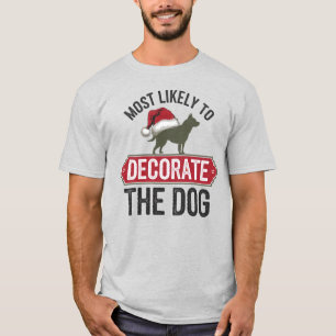 🐶Most Likely To Decorate The Dog Funny Christmas T-Shirt