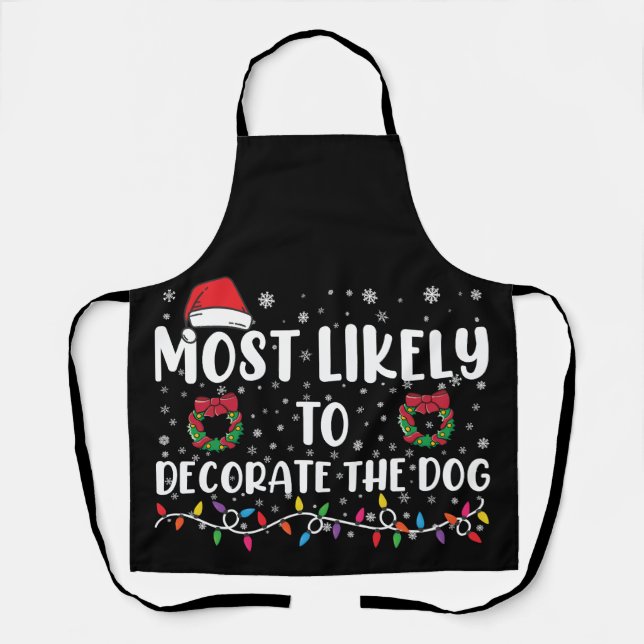 Most Likely To Decorate The Dog Matching Christmas Apron (Front)