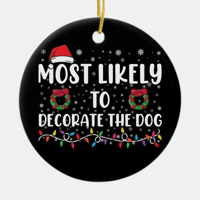 Most Likely To Decorate The Dog Matching Christmas Ceramic Ornament (Front)
