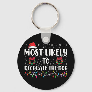 Most Likely To Decorate The Dog Matching Christmas Keychain