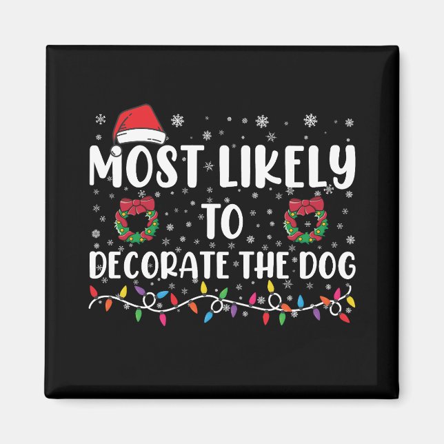 Most Likely To Decorate The Dog Matching Christmas Magnet (Front)