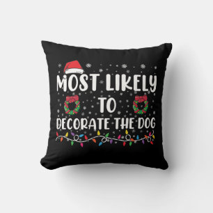 Most Likely To Decorate The Dog Matching Christmas Throw Pillow