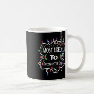 Most Likely To Decorate The Dog Matching Family Ch Coffee Mug