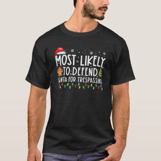Most Likely To Defend Santa For Trespassing Funny T-Shirt