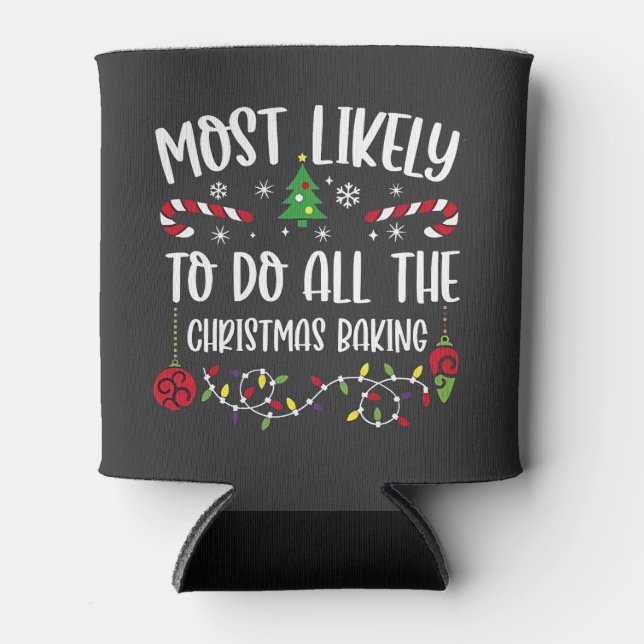 Most Likely To do all the Christmas Bakery  Can Cooler (Front)