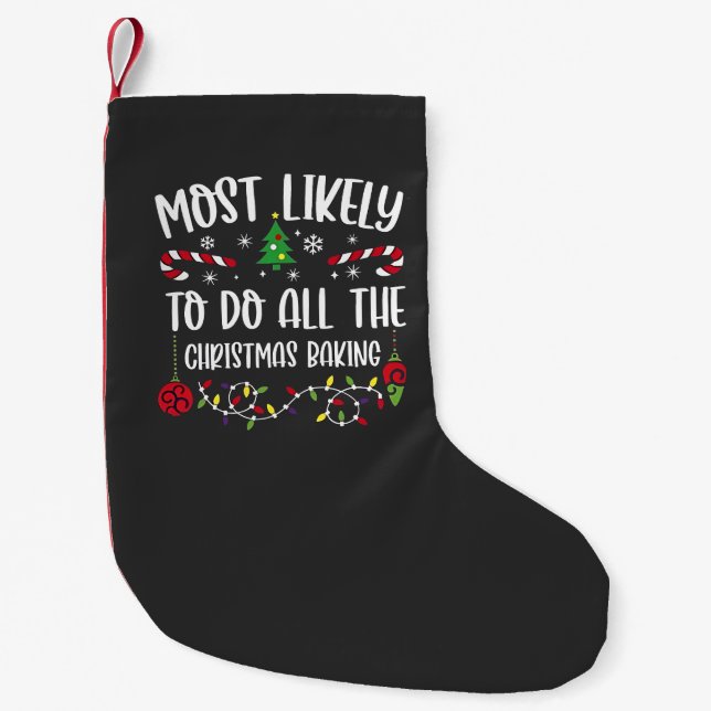 Most Likely To do all the Christmas Bakery  Small Christmas Stocking (Front)