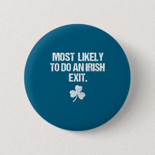Most likely to do an irish exi  2 inch round button