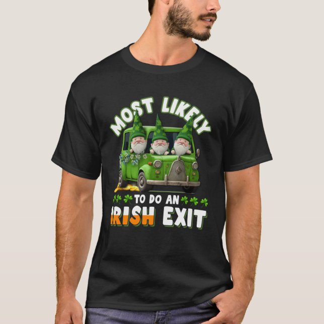 Most Likely To Do An Irish Exit  1 T-Shirt (Front)