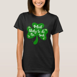 Most Likely To Do An Irish Exit 1 T-Shirt