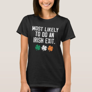 Most Likely To Do An Irish Exit 2 T-Shirt