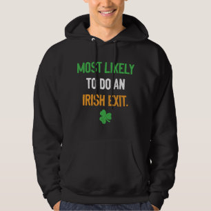 Most Likely To Do An Irish Exit funny irish Hoodie