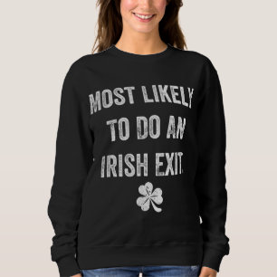 Most Likely To Do An Irish Exit Funny St Patrick M Sweatshirt