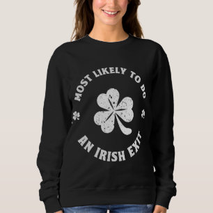 Most Likely To Do An Irish Exit Funny st. patrick Sweatshirt