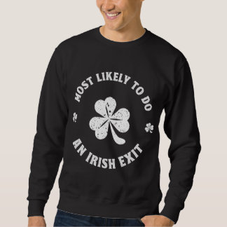 Most Likely To Do An Irish Exit Funny st. patrick Sweatshirt