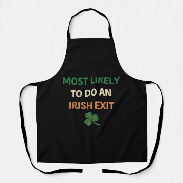 Most Likely To Do An Irish Exit Funny St Patricks Apron (Front)