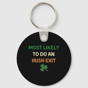Most Likely To Do An Irish Exit Funny St Patricks Keychain