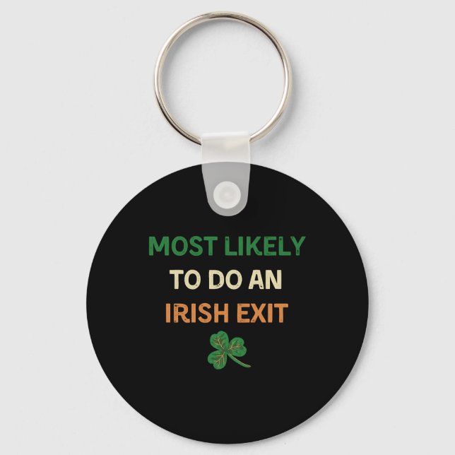 Most Likely To Do An Irish Exit Funny St Patricks Keychain (Front)