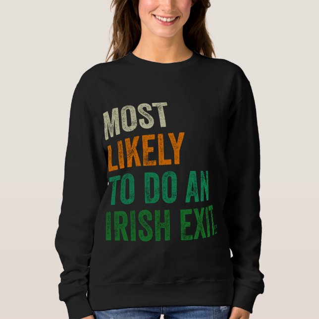 Most Likely To Do An Irish Exit Funny Sweatshirt (Front)