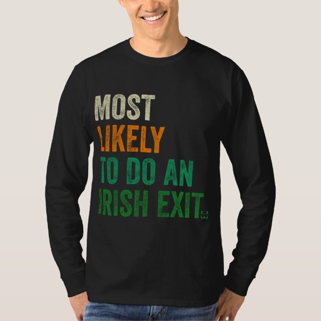 Most Likely To Do An Irish Exit Funny T-Shirt (Front)