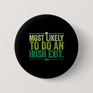 Most Likely To Do An Irish Exit Goodbye 11 2 Inch Round Button