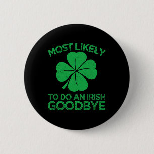 Most Likely To Do An Irish Exit Goodbye 12  2 Inch Round Button