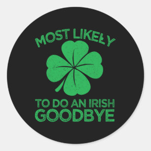 Most Likely To Do An Irish Exit Goodbye 12  Classic Round Sticker