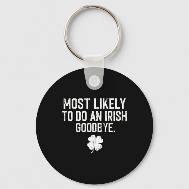 Most Likely To Do An Irish Exit Goodbye 13  Keychain (Front)