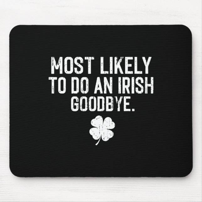 Most Likely To Do An Irish Exit Goodbye 13  Mouse Pad (Front)