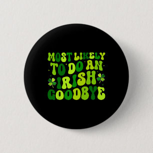 Most Likely To Do An Irish Exit Goodbye 2 Inch Round Button