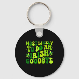 Most Likely To Do An Irish Exit Goodbye 2 Keychain