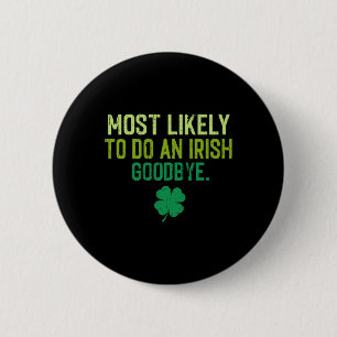 Most Likely To Do An Irish Exit Goodbye 5 2 Inch Round Button