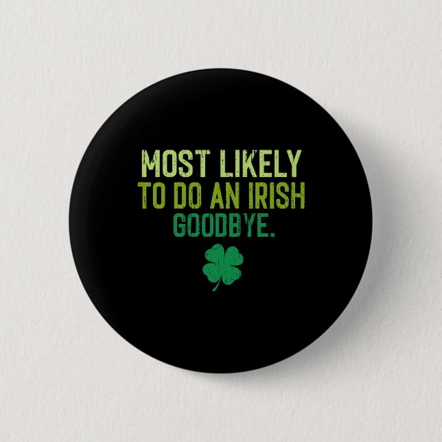 Most Likely To Do An Irish Exit Goodbye 5  2 Inch Round Button (Front)