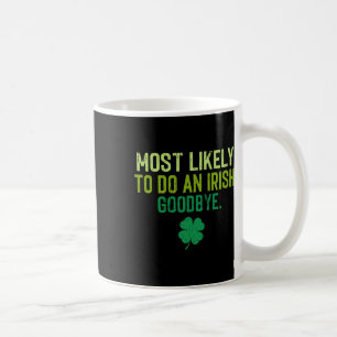 Most Likely To Do An Irish Exit Goodbye 5 Coffee Mug