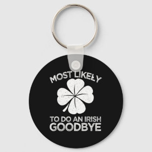 Most Likely To Do An Irish Exit Goodbye 6  Keychain