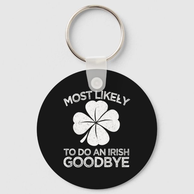 Most Likely To Do An Irish Exit Goodbye 6  Keychain (Front)