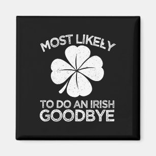 Most Likely To Do An Irish Exit Goodbye 6 Magnet