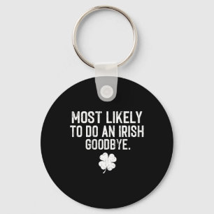 Most Likely To Do An Irish Exit Goodbye 8  Keychain