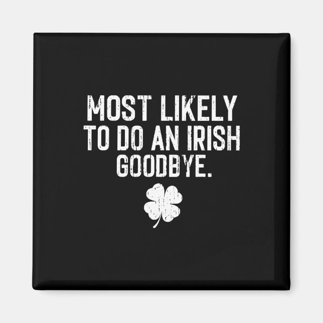 Most Likely To Do An Irish Exit Goodbye 8  Magnet (Front)