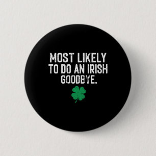 Most Likely To Do An Irish Exit Goodbye 9 2 Inch Round Button