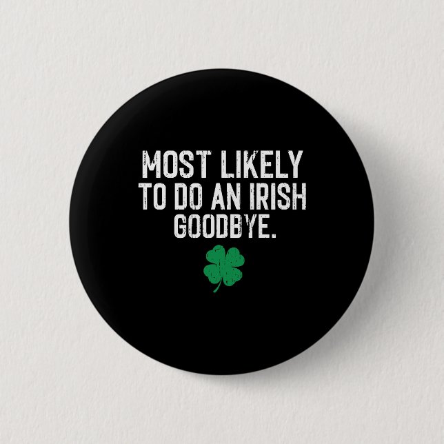 Most Likely To Do An Irish Exit Goodbye 9  2 Inch Round Button (Front)