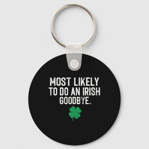 Most Likely To Do An Irish Exit Goodbye 9 Keychain