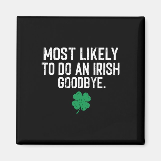 Most Likely To Do An Irish Exit Goodbye 9  Magnet (Front)