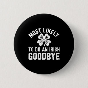 Most likely to do an irish exit goodbye funny st 2 inch round button