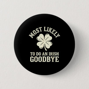 Most likely to do an irish exit goodbye funny st 2 inch round button